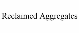 RECLAIMED AGGREGATES