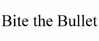 BITE THE BULLET
