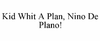 KID WHIT A PLAN, NINO DE PLANO!