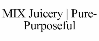 MIX JUICERY | PURE- PURPOSEFUL
