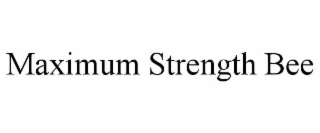 MAXIMUM STRENGTH BEE