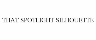 THAT SPOTLIGHT SILHOUETTE