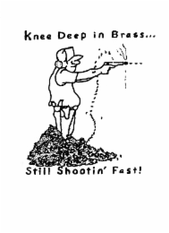 KNEE DEEP IN BRASS... STILL SHOOTIN' FAST!