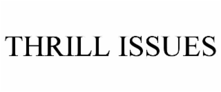 THRILL ISSUES