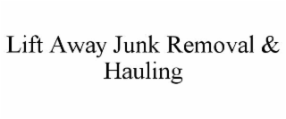 LIFT AWAY JUNK REMOVAL & HAULING