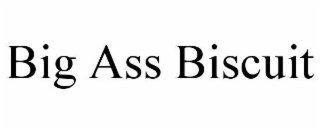 BIG ASS BISCUIT