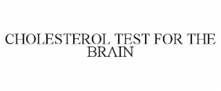 CHOLESTEROL TEST FOR THE BRAIN