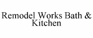 REMODEL WORKS BATH & KITCHEN