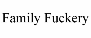 FAMILY FUCKERY