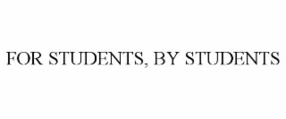 FOR STUDENTS, BY STUDENTS