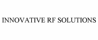 INNOVATIVE RF SOLUTIONS