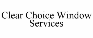 CLEAR CHOICE WINDOW SERVICES