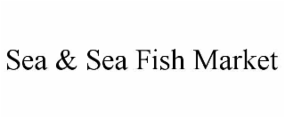 SEA & SEA FISH MARKET