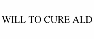 WILL TO CURE ALD