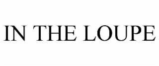 IN THE LOUPE