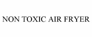 NON TOXIC AIR FRYER
