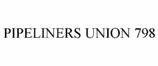 PIPELINERS UNION 798