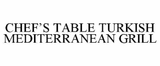 CHEFâS TABLE TURKISH MEDITERRANEAN GRILL