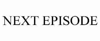 NEXT EPISODE