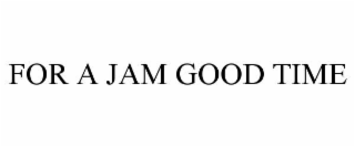 FOR A JAM GOOD TIME