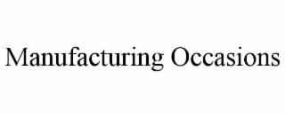 MANUFACTURING OCCASIONS