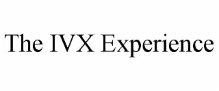 THE IVX EXPERIENCE