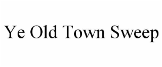 YE OLD TOWN SWEEP