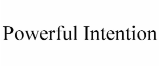 POWERFUL INTENTION