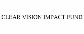 CLEAR VISION IMPACT FUND