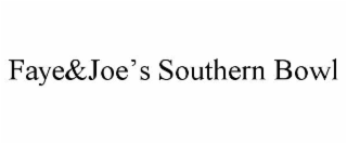 FAYE&JOEâS SOUTHERN BOWL
