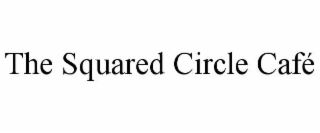 THE SQUARED CIRCLE CAFÃ