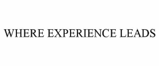 WHERE EXPERIENCE LEADS