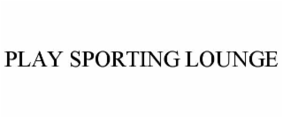 PLAY SPORTING LOUNGE