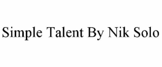 SIMPLE TALENT BY NIK SOLO