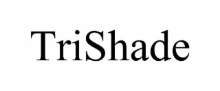 TRISHADE