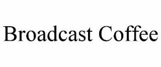 BROADCAST COFFEE