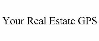 YOUR REAL ESTATE GPS