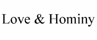 LOVE & HOMINY