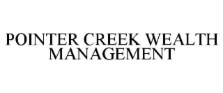 POINTER CREEK WEALTH MANAGEMENT