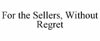 FOR THE SELLERS, WITHOUT REGRET