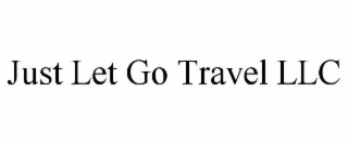 JUST LET GO TRAVEL LLC