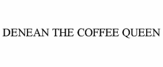 DENEAN THE COFFEE QUEEN