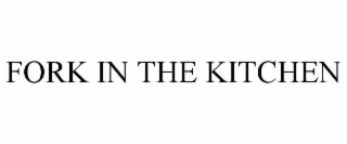 FORK IN THE KITCHEN