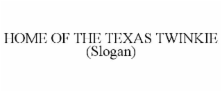 HOME OF THE TEXAS TWINKIE (SLOGAN)