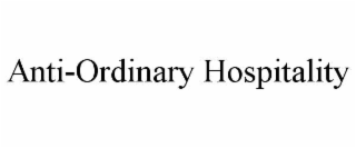 ANTI-ORDINARY HOSPITALITY