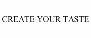 CREATE YOUR TASTE