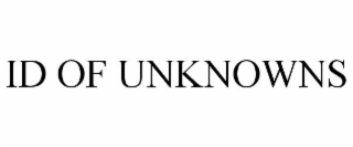 ID OF UNKNOWNS