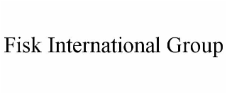 FISK INTERNATIONAL GROUP