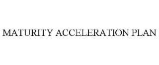 MATURITY ACCELERATION PLAN