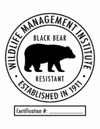 WILDLIFE MANAGEMENT INSTITUTE BLACK RESISTANT BEAR RESISTANT ESTABLISHED IN 1911 CERTIFICATION #: